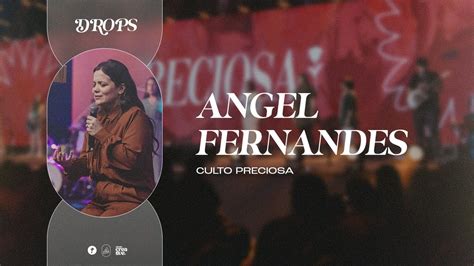 Angel Fernandes Culto Preciosa Drops Youtube Angel Fernandes Culto Preciosa Drops Youtube