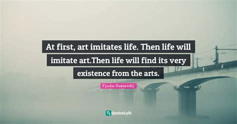 At First Art Imitates Life Then Life Will Imitate Art Then Life Will At First Art Imitates Life Then Life Will Imitate Art Then Life Will
