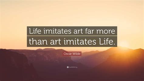 Oscar Wilde Quote Life Imitates Art Far More Than Art Imitates Life Oscar Wilde Quote Life Imitates Art Far More Than Art Imitates Life