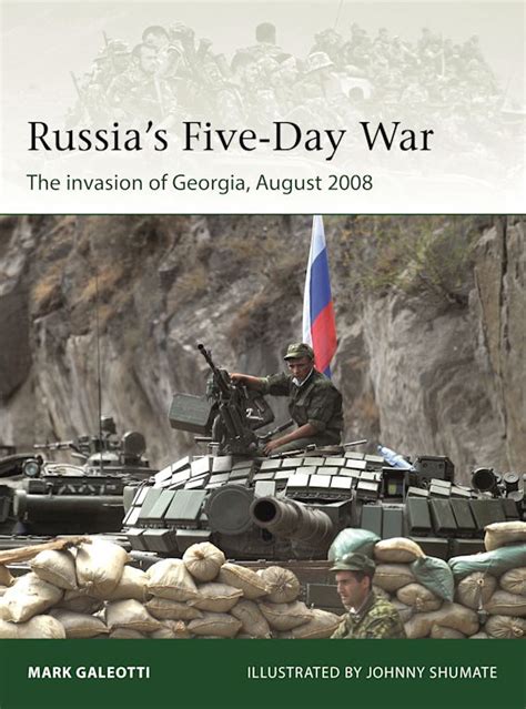 Russia S Five Day War The Invasion Of Georgia August 2008 Elite Mark Russia S Five Day War The Invasion Of Georgia August 2008 Elite Mark