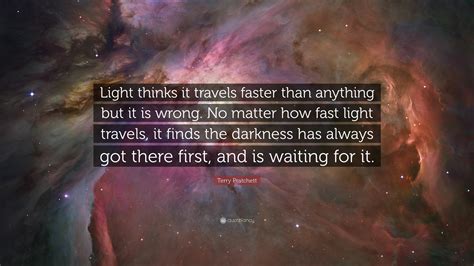 Terry Pratchett Quote Light Thinks It Travels Faster Than Anything Terry Pratchett Quote Light Thinks It Travels Faster Than Anything